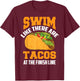 Swim Like There Are Tacos At The Finish Line Funny Fan Gifts T-Shirt - T-Shirt | Maroon