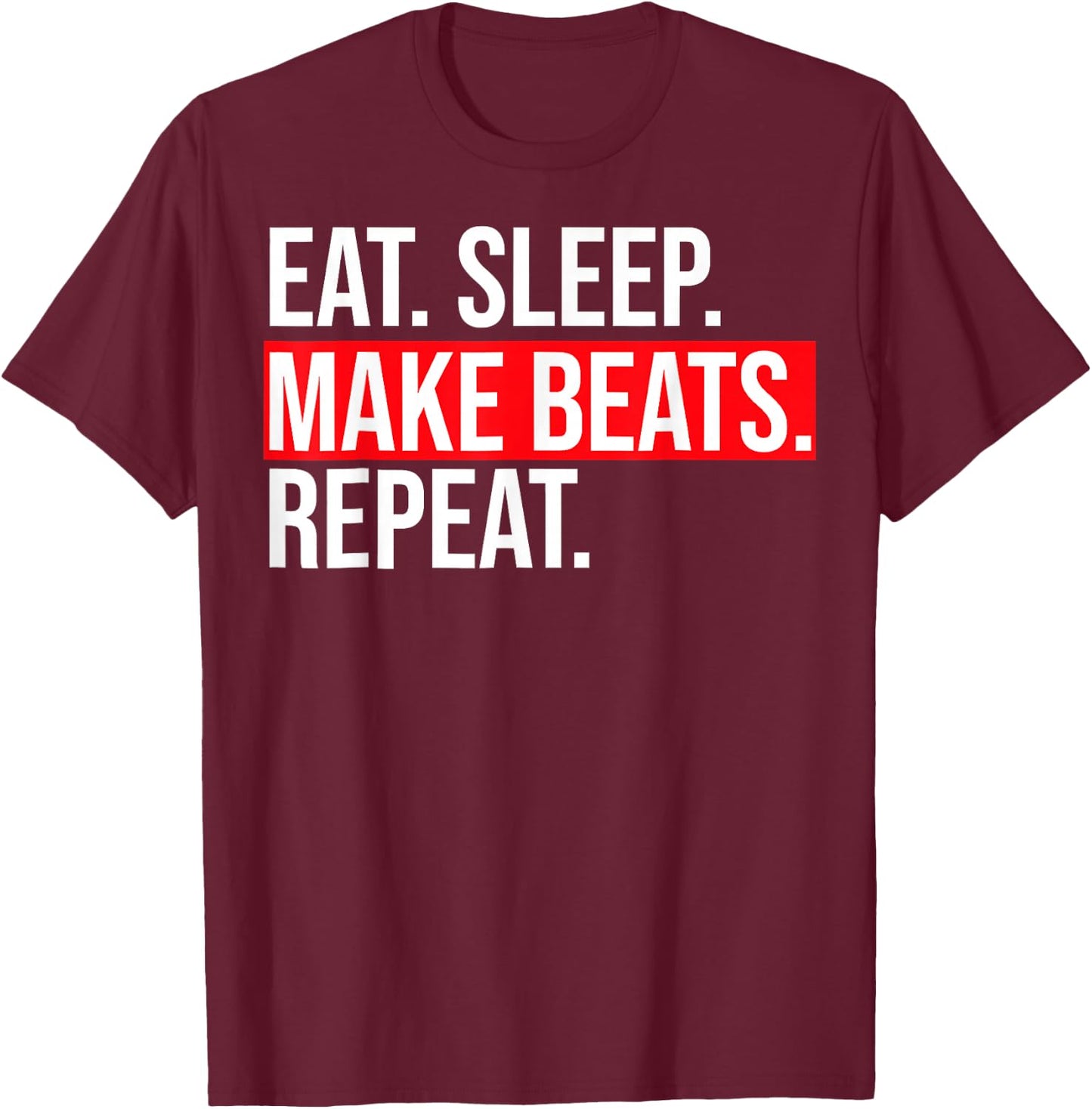 Eat Sleep Make Beats DJ Music Producer Beat Maker T-Shirt - T-Shirt | Maroon