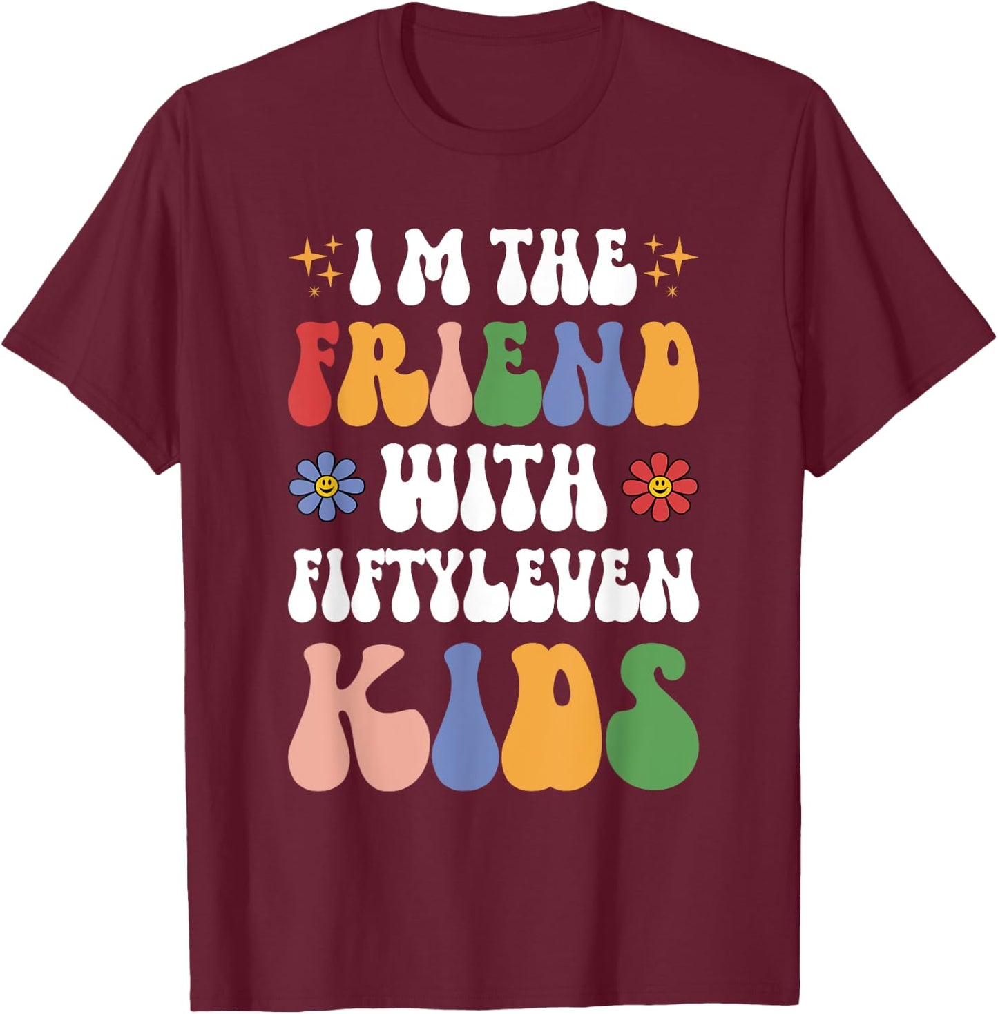 I'm the Friend With Fiftyleven Kids Funny Mom Life Retro T-Shirt - T-Shirt | Maroon