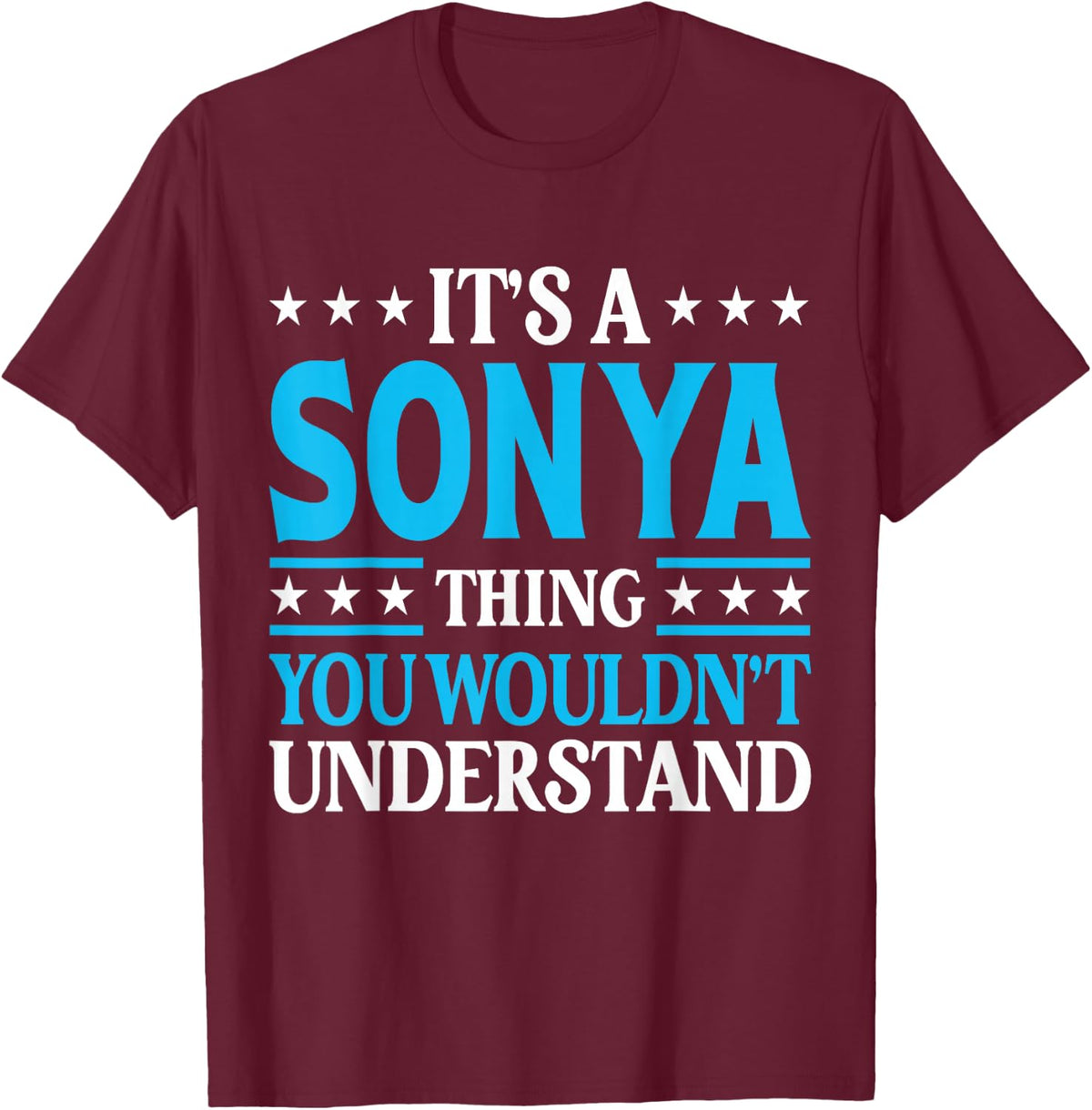 It's A Sonya Thing Wouldn't Understand Girl Name Sonya T-Shirt - T-Shirt | Maroon
