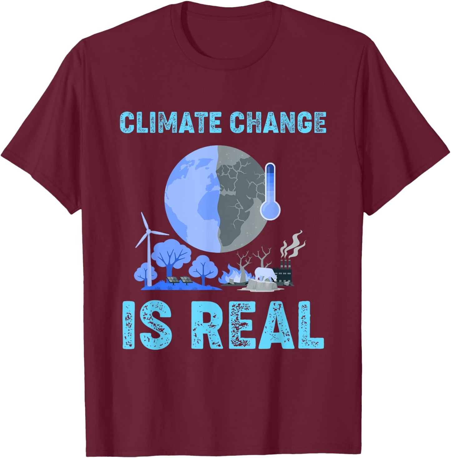 Climate Change Is Real Global Warming T-Shirt - T-Shirt | Maroon
