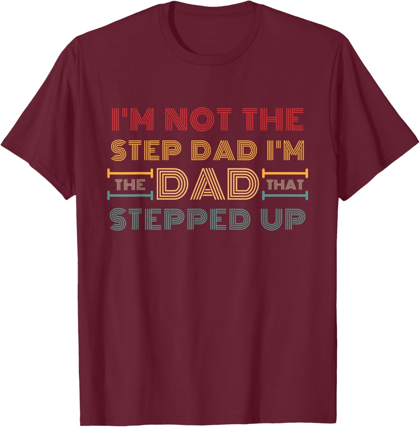 I'm Not The Step Dad I'm Dad That Stepped Up Retro Vintage T-Shirt - T-Shirt | Maroon