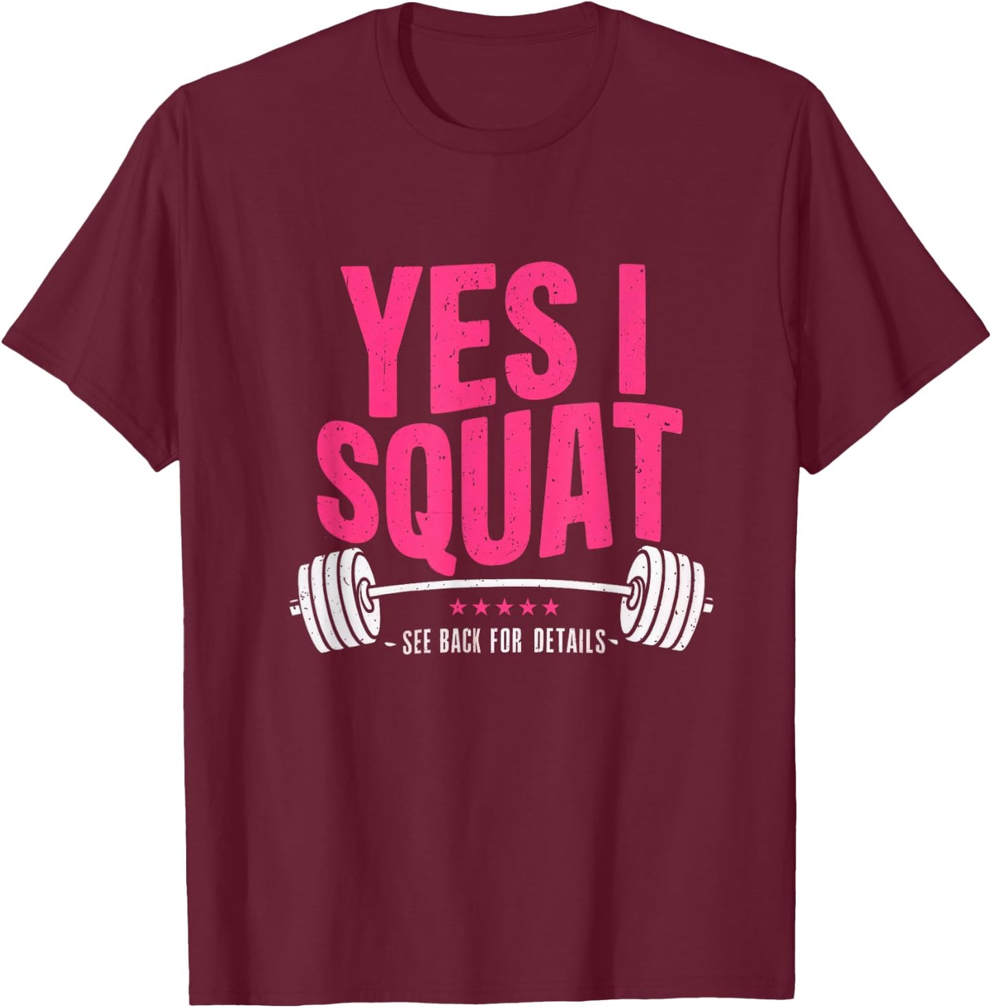 Yes I Squat See Back For Details Funny Gym Workout Quote T-Shirt - T-Shirt | Maroon