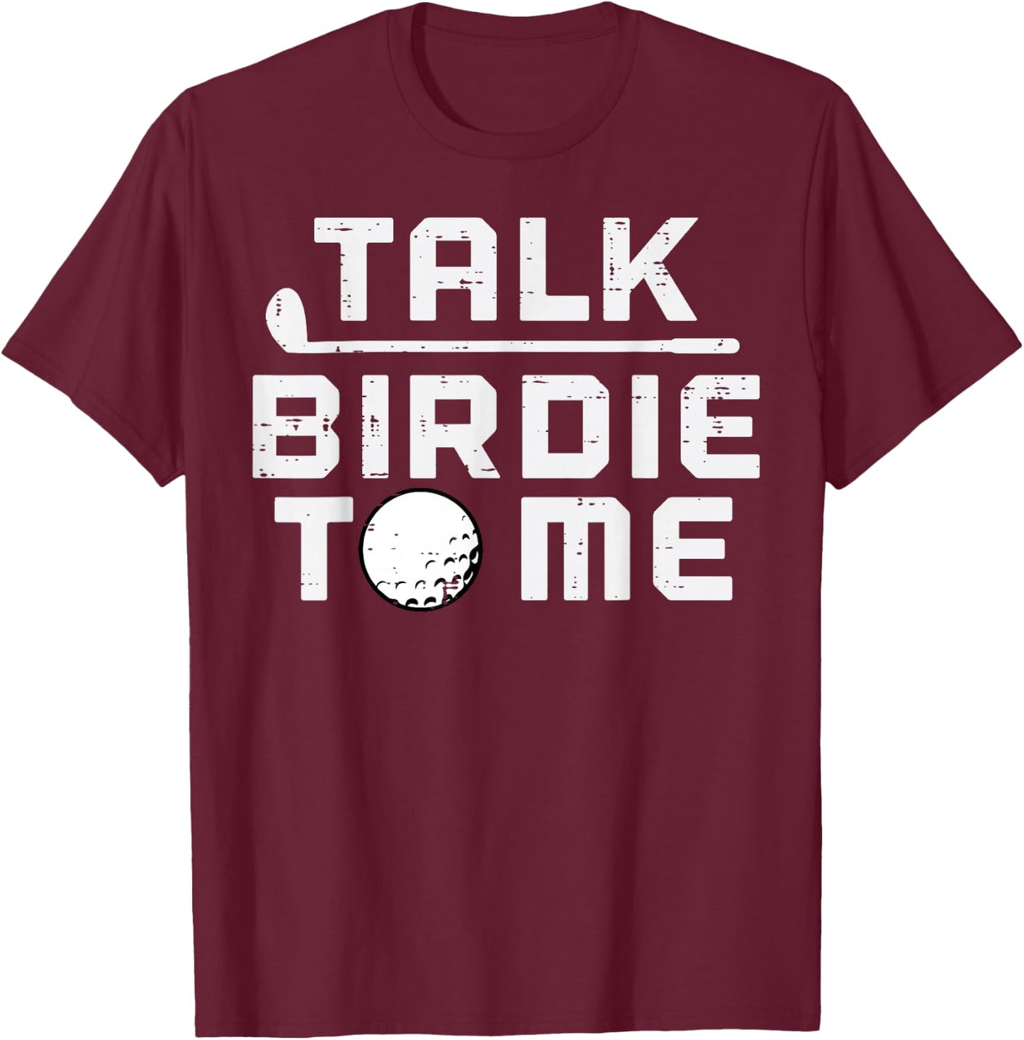 Golf Talk Birdie To Me Funny Golfing Golfer Dad Men Women T-Shirt - T-Shirt | Maroon