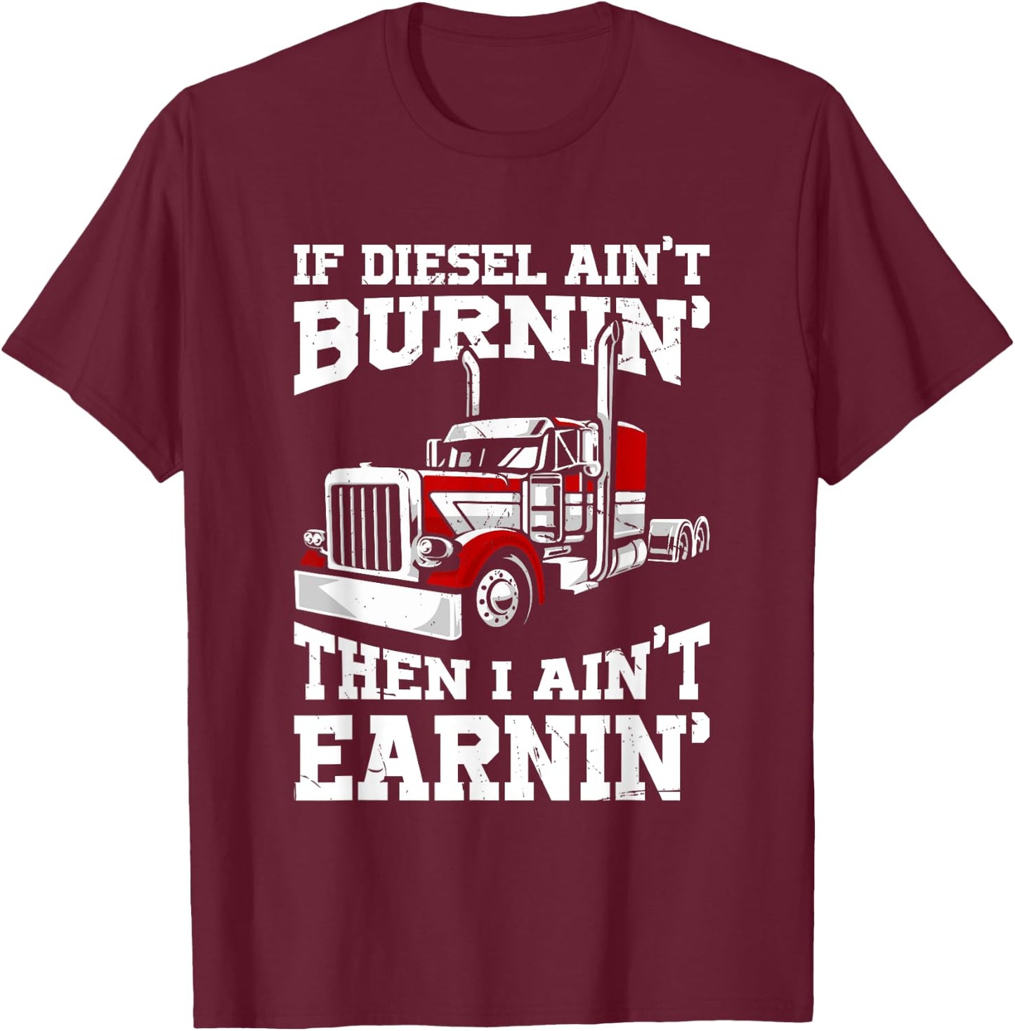 Funny Diesel Trucker Big Rig Semi Trailer Truck Driver T-Shirt - T-Shirt | Maroon