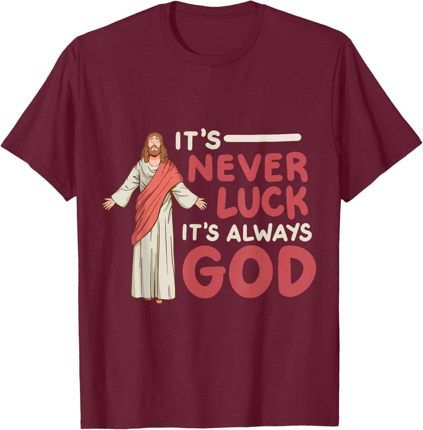 It's Never Luck It's Always God T-Shirt - T-Shirt | Maroon