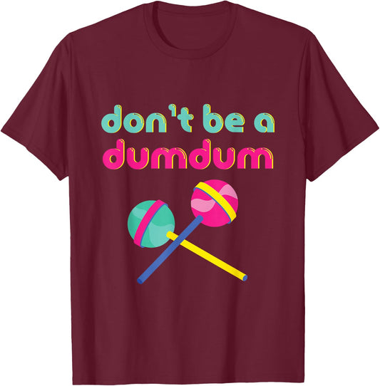 Don't Be A Dumdum Funny 90s Theme Party Retro T-Shirt - T-Shirt | Maroon