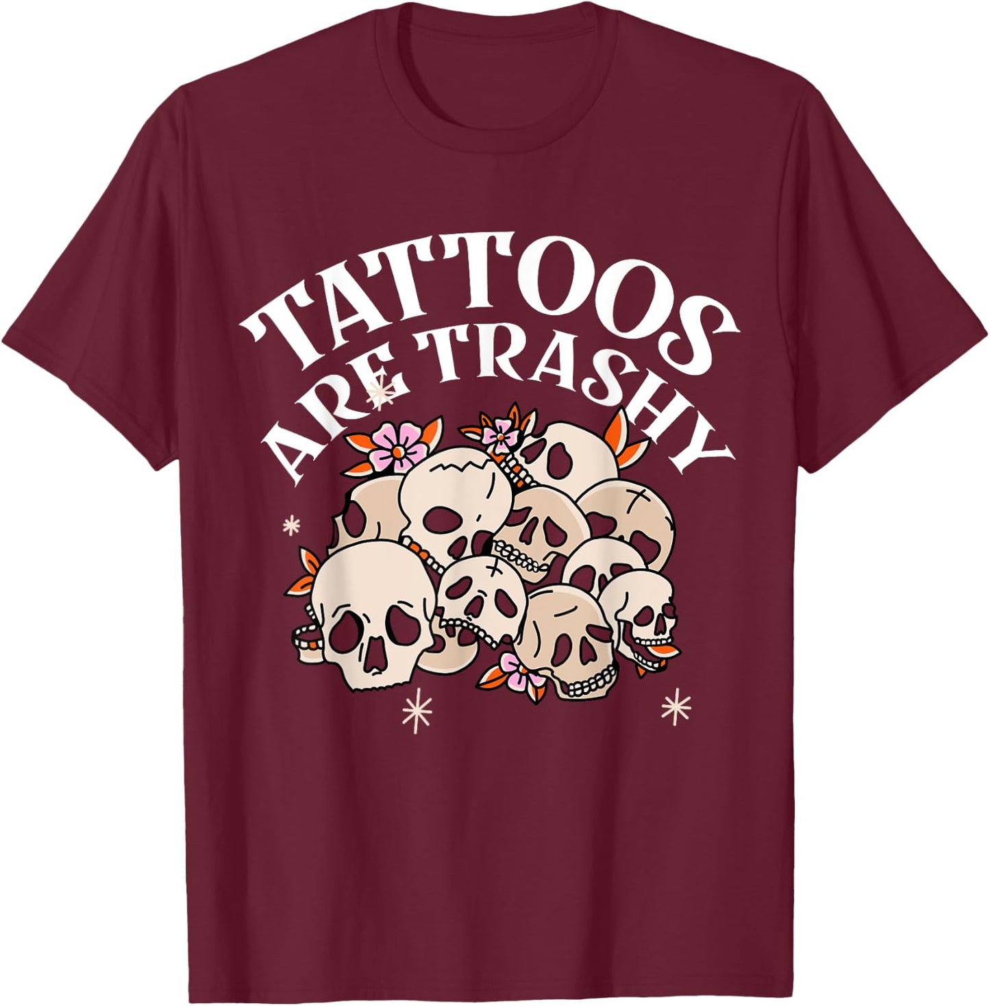 Tattoos Are Trashy T-Shirt - T-Shirt | Maroon