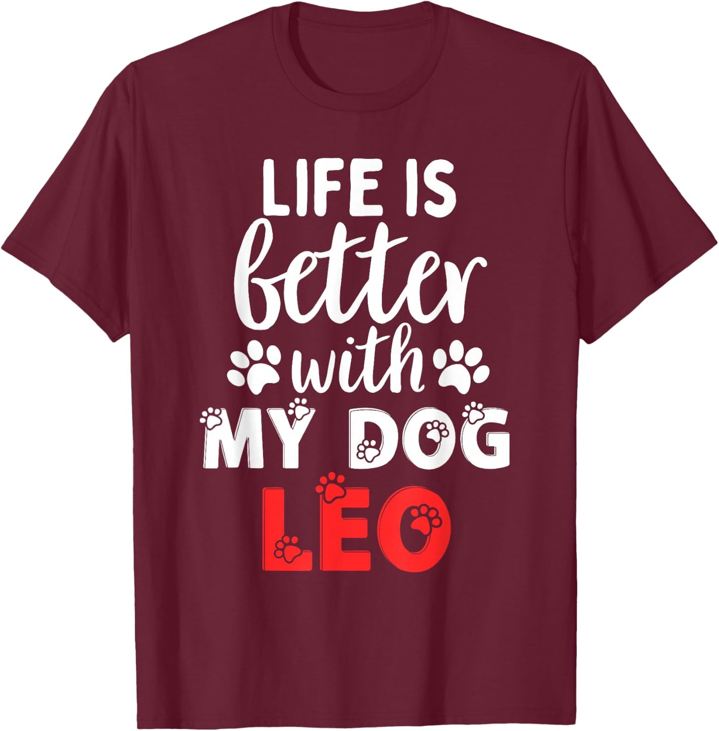 Dog Name Leo Life Is Better With My Dog Named Leo T-Shirt - T-Shirt | Maroon