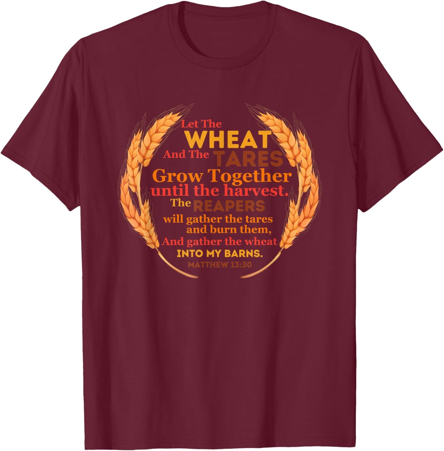 Let the Wheat and Tares Grow Together Harvest Christian Gift T-Shirt - T-Shirt | Maroon