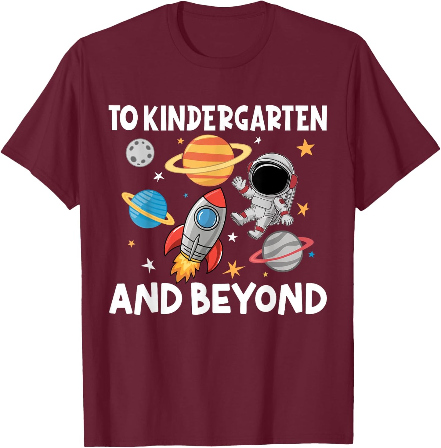 To Kindergarten And Beyond Astronaut Back To School T-Shirt - T-Shirt | Maroon