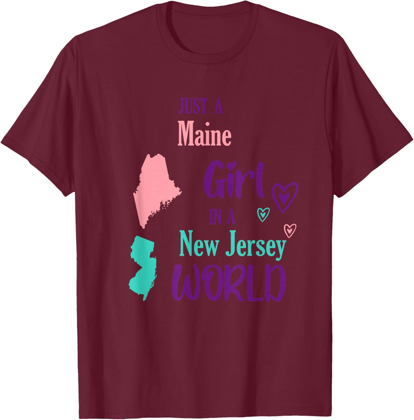 Proud Girl Just a Maine girl in a New Jersey World T-Shirt - T-Shirt | Maroon
