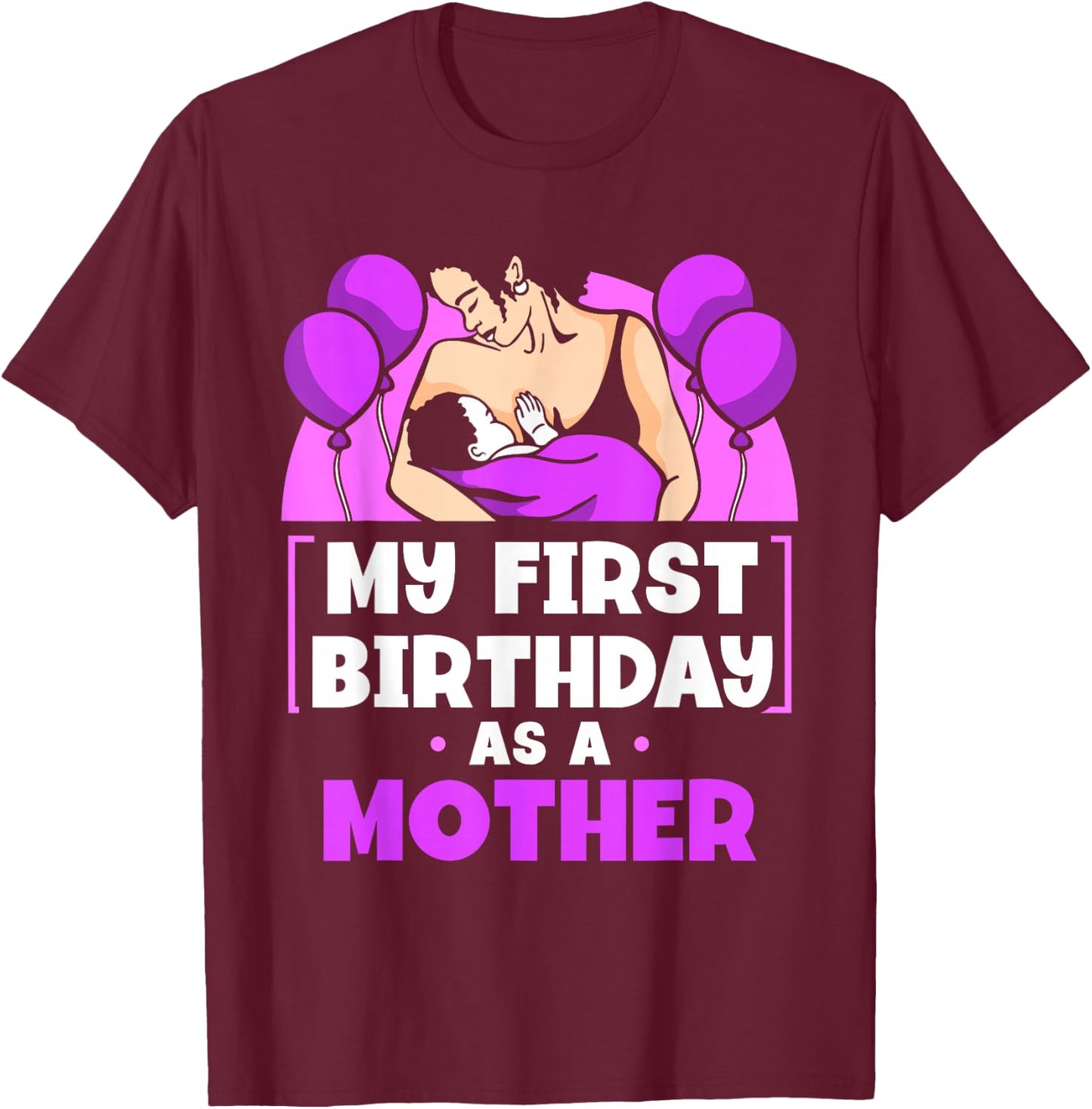 My First Birthday As A Mother Sayings Pregnant Pregnancy Mom T-Shirt - T-Shirt | Maroon