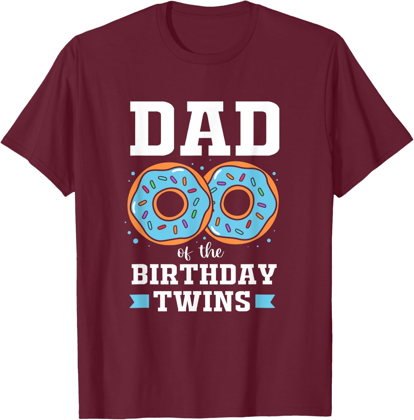 Cute Donut Dad Of The Birthday Twins T-Shirt - T-Shirt | Maroon