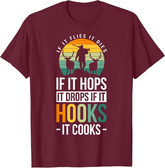 If It Flies It Dies If It Hops It Drops If It Hooks It Cooks T-Shirt - T-Shirt | Maroon