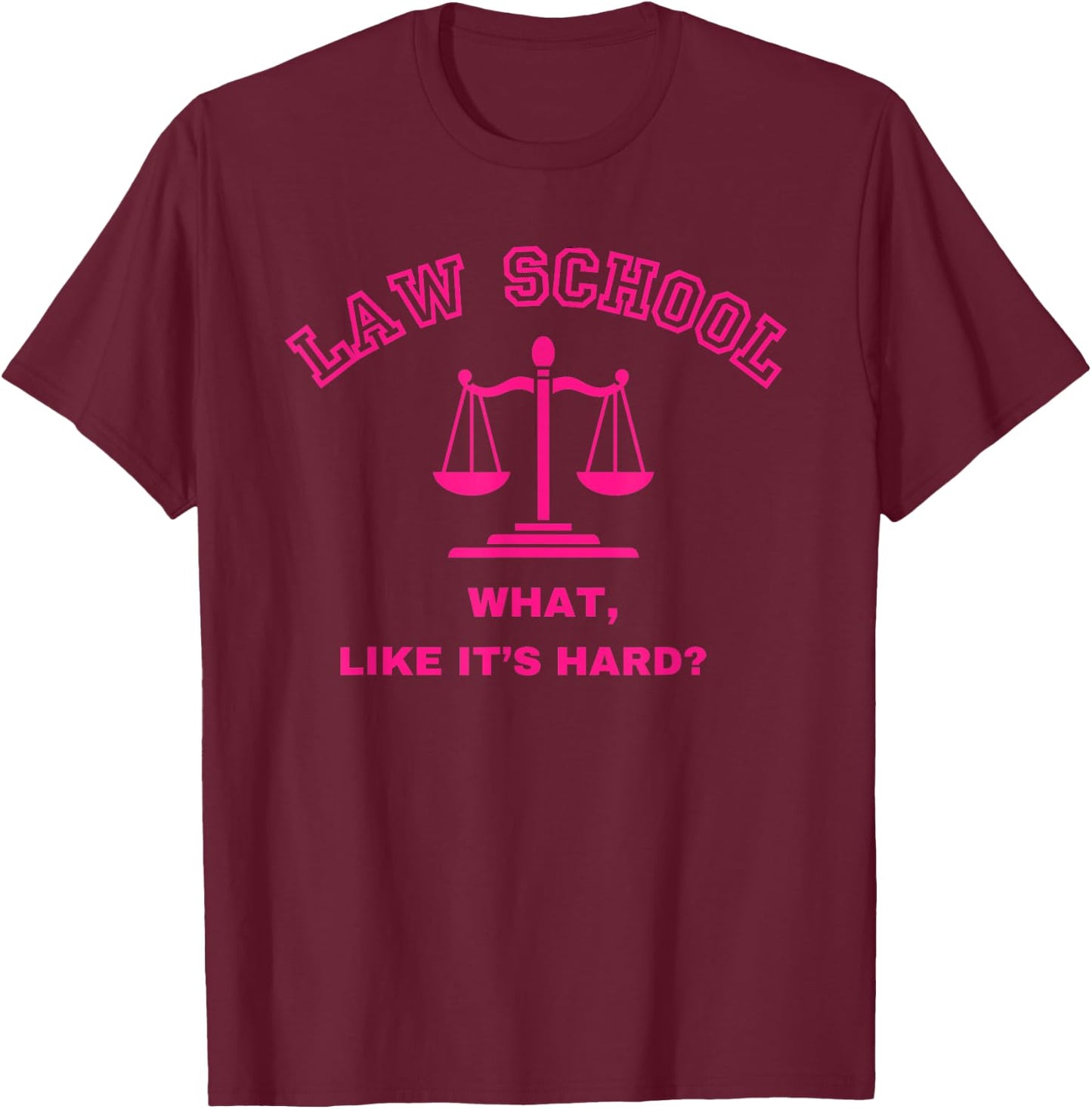 Law School What Like It's Hard Student Lawyer Lawyers 1st T-Shirt - T-Shirt | Maroon