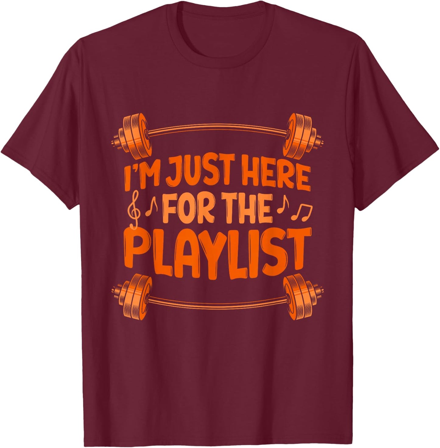 I'm Just Here For The Playlist Workout Playlist Gym Barbell T-Shirt - T-Shirt | Maroon