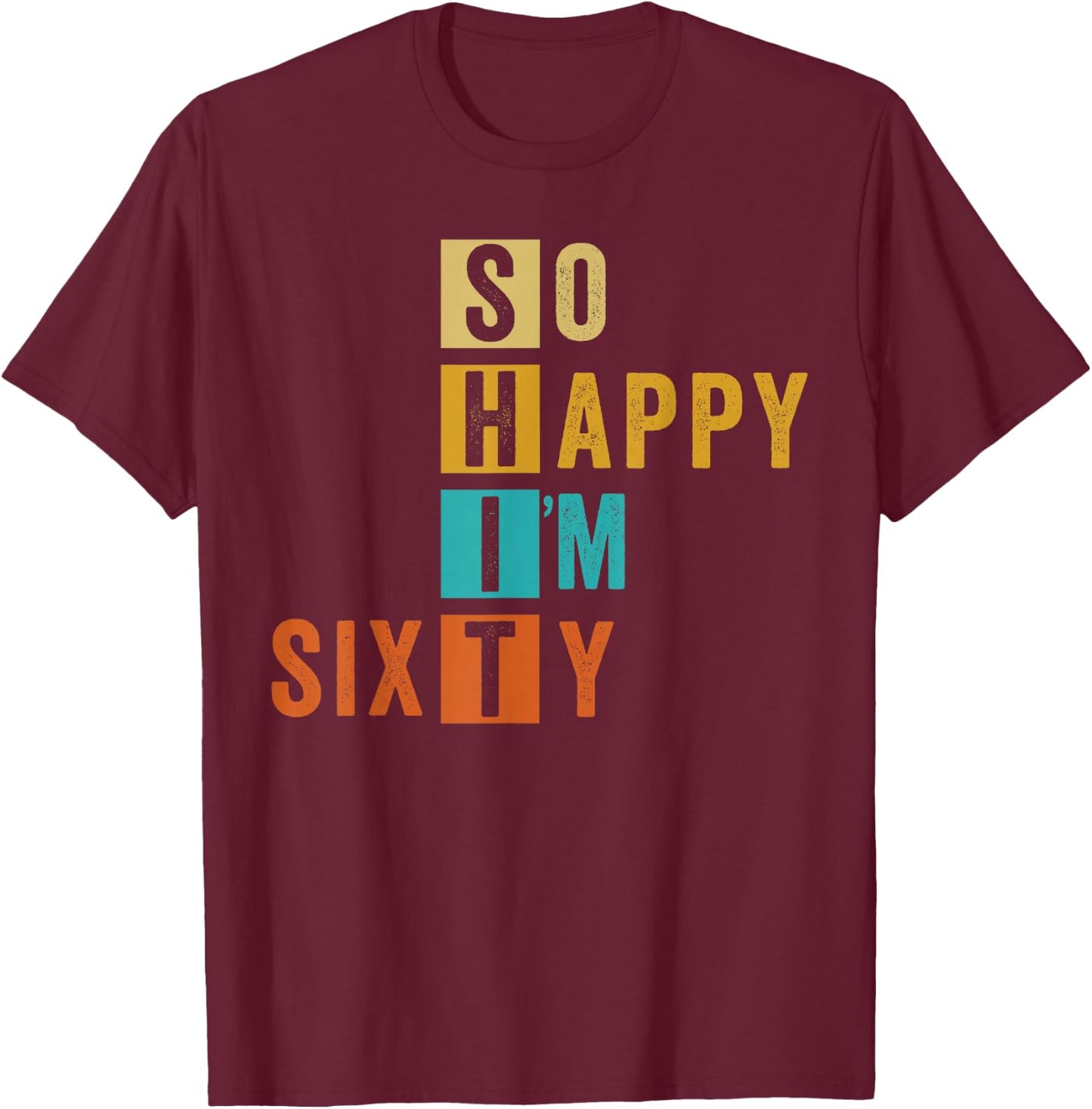 So Happy I'm Sixty Retro Funny 60th Birthday 60 Years Old T-Shirt - T-Shirt | Maroon