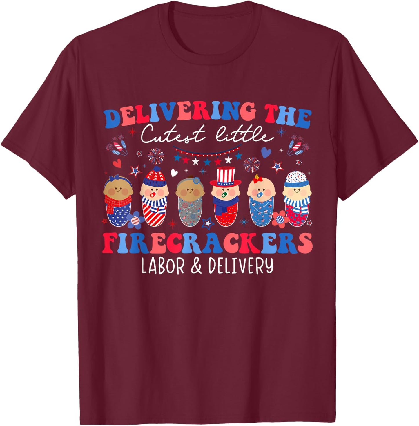 Delivering Cutest Firecrackers Labor & Delivery 4th Of July Women Kids Men T-Shirt - T-Shirt | Maroon