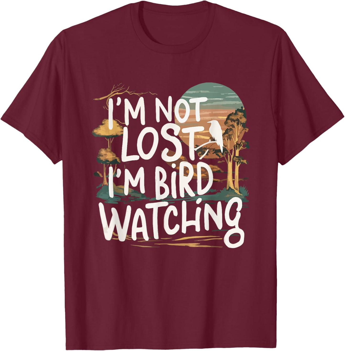 Funny I'm Not Lost I'm Birdwatching Birdwatcher Bird Lover T-Shirt - T-Shirt | Maroon