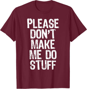 Please Don't Make Me Do Stuff Lazy Funny T-Shirt - T-Shirt | Maroon