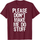 Please Don't Make Me Do Stuff Lazy Funny T-Shirt - T-Shirt | Maroon