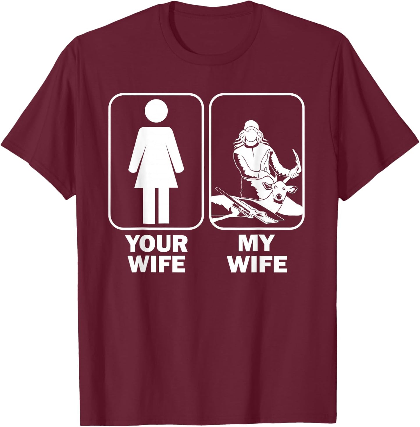 Your Wife My Wife / Funny Buck Hunting T-Shirt - T-Shirt | Maroon