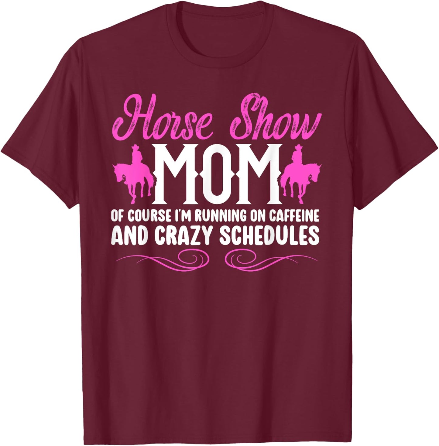 Horse Show Mom Running On Caffeine Equestrian Mama T-Shirt - T-Shirt | Maroon