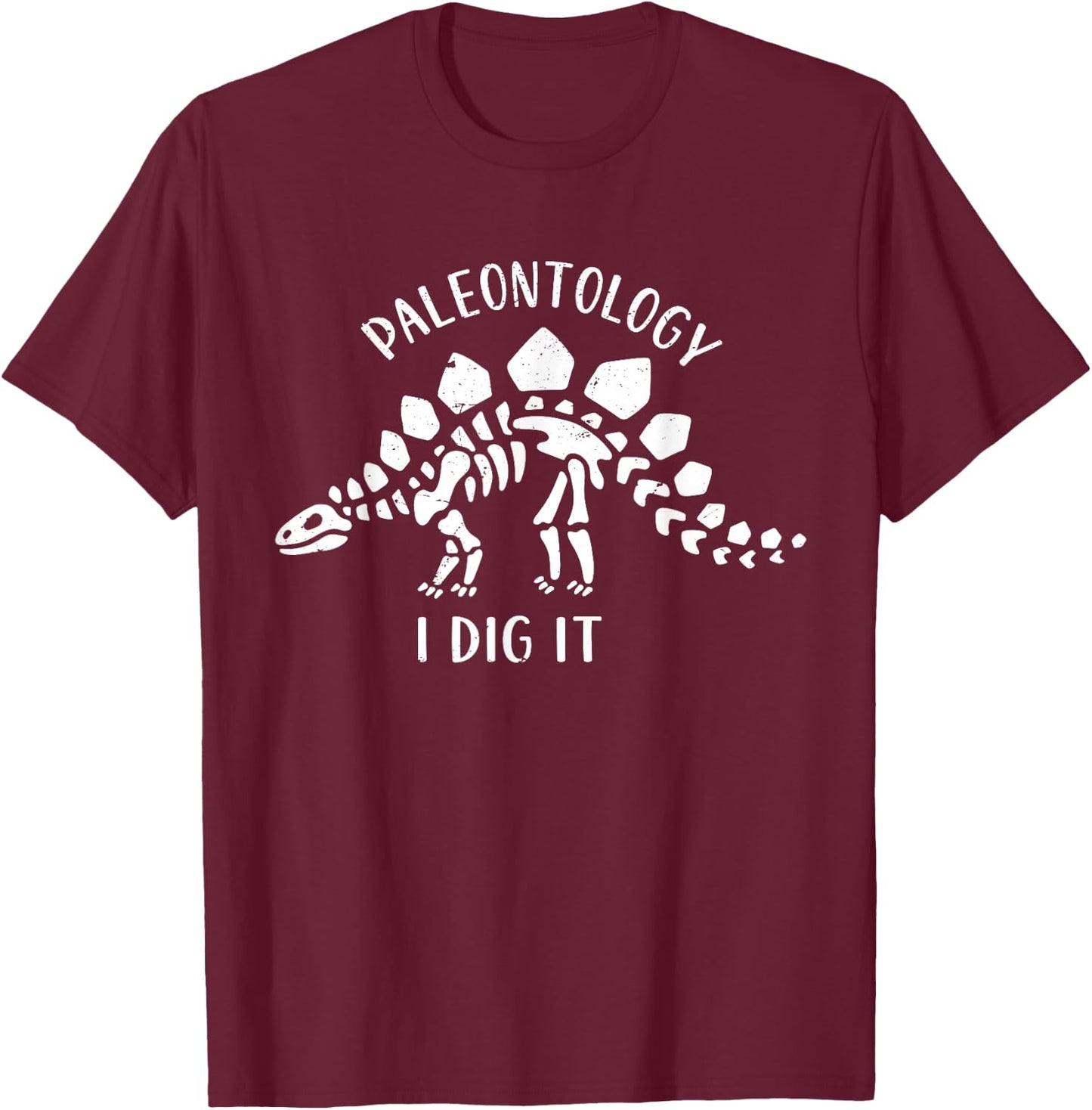 Paleontology I Dig It Dinosaur Fossil Hunting Fossil Hunter T-Shirt - T-Shirt | Maroon