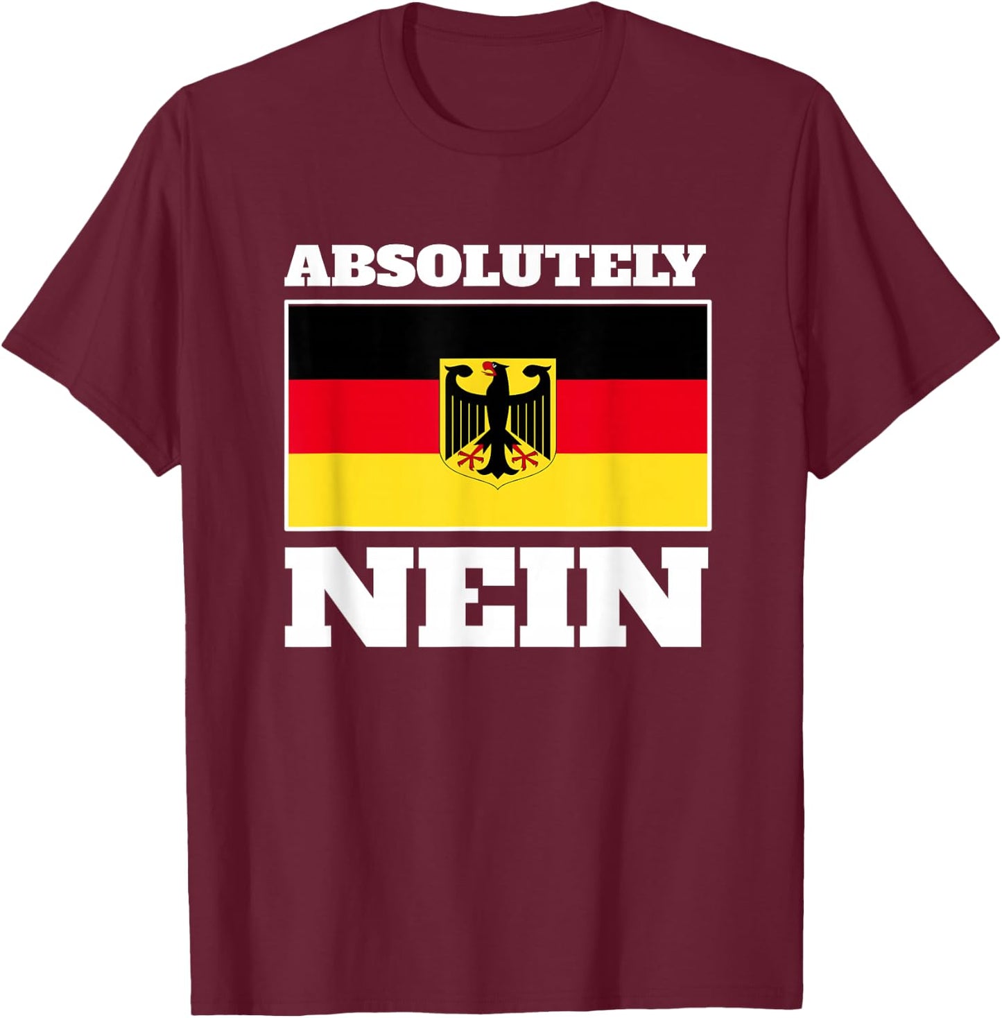 Absolutely Nein Flag of German Eagle Germany German T-Shirt - T-Shirt | Maroon