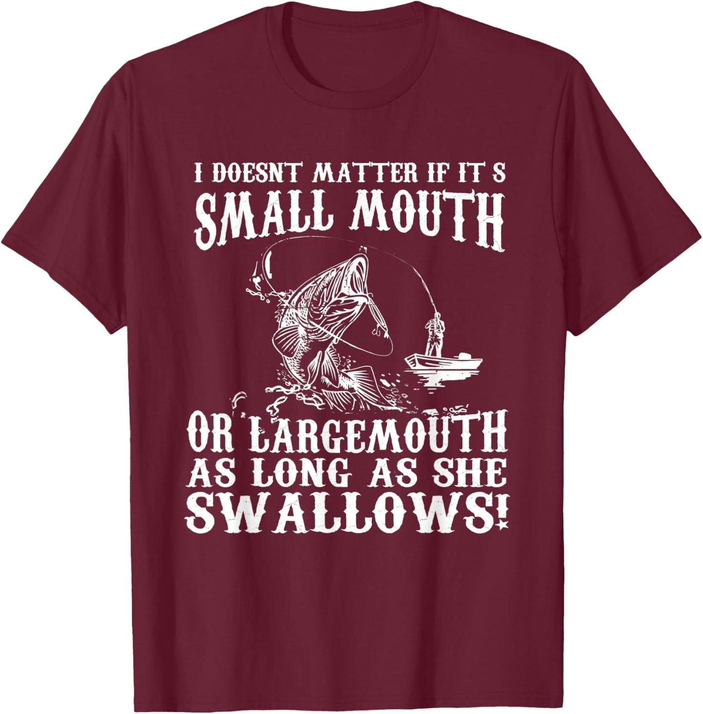 I Doesnt Matter If IT's Small Mouth Funny Fishing T-Shirt - T-Shirt | Maroon