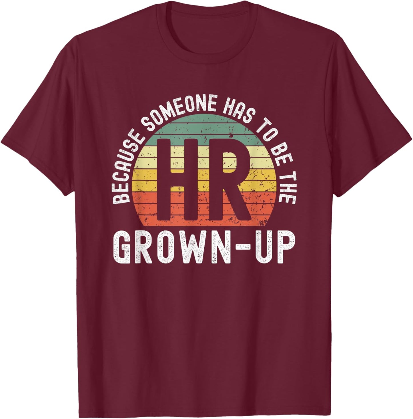 HR because someone has to be the grown-up funny retro sunset T-Shirt - T-Shirt | Maroon