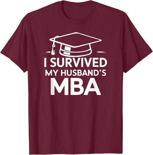 I Survived My Husband's MBA Graduation Supportive Wife T-Shirt - T-Shirt | Maroon