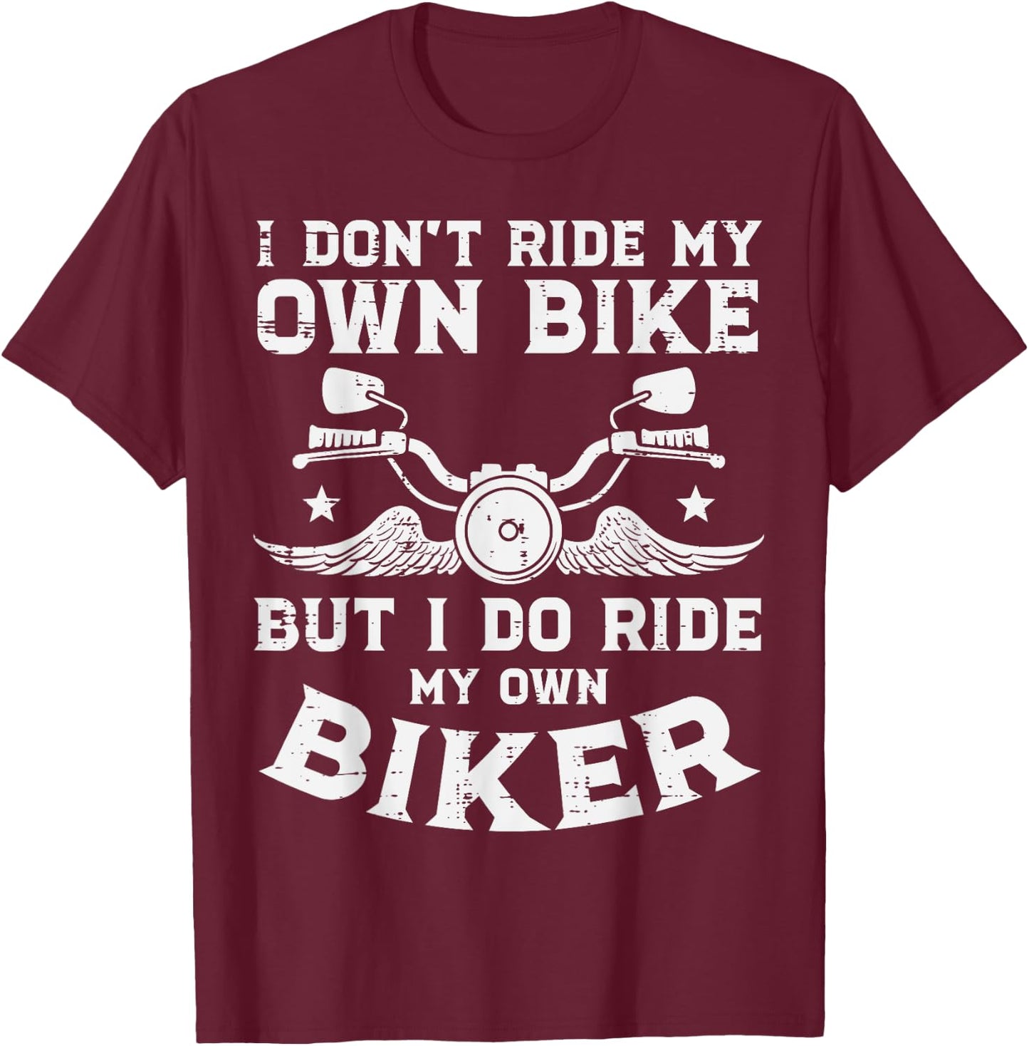 I Dont Ride My Own Bike Biker Funny Motorcycle Women Men T-Shirt - T-Shirt | Maroon