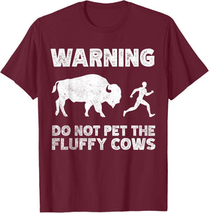 Bison Warning Do Not Pet The Fluffy Cows T-Shirt - T-Shirt | Maroon