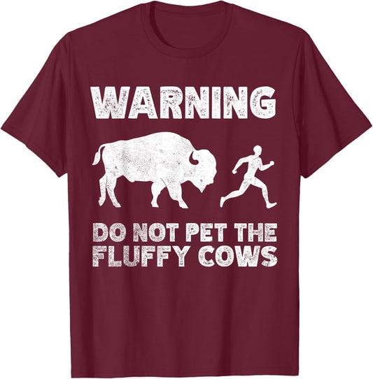 Bison Warning Do Not Pet The Fluffy Cows T-Shirt - T-Shirt | Maroon
