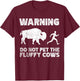 Bison Warning Do Not Pet The Fluffy Cows T-Shirt - T-Shirt | Maroon
