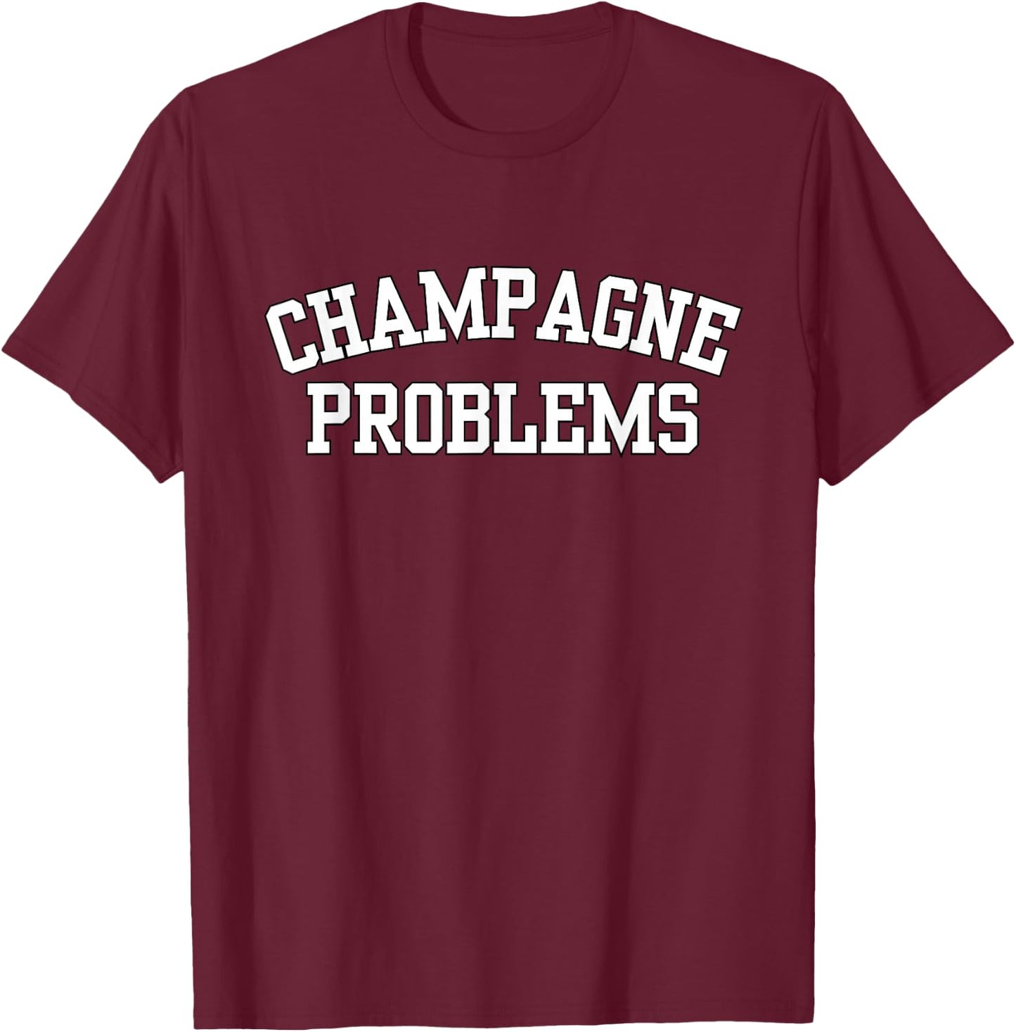 Champagne Problems Funny Quote Day Drinking Birthday Party T-Shirt - T-Shirt | Maroon