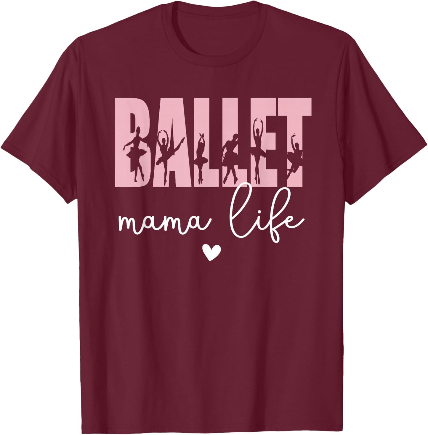 Ballet Mama Life Ballet Dancer Mom Of A Ballerina T-Shirt - T-Shirt | Maroon