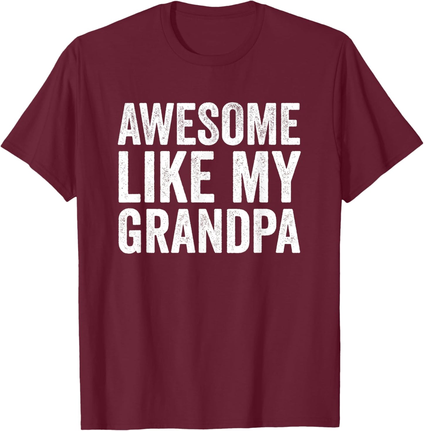 Awesome Like My Grandpa Gifts Men Funny Fathers Day Dad T-Shirt - T-Shirt | Maroon