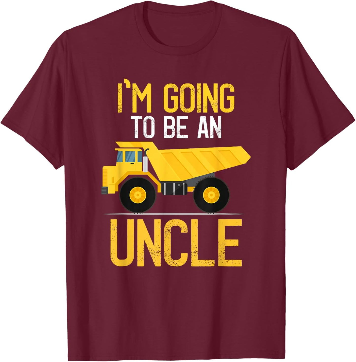 Dump Truck I'm Going To Be An Uncle New Baby T-Shirt - T-Shirt | Maroon