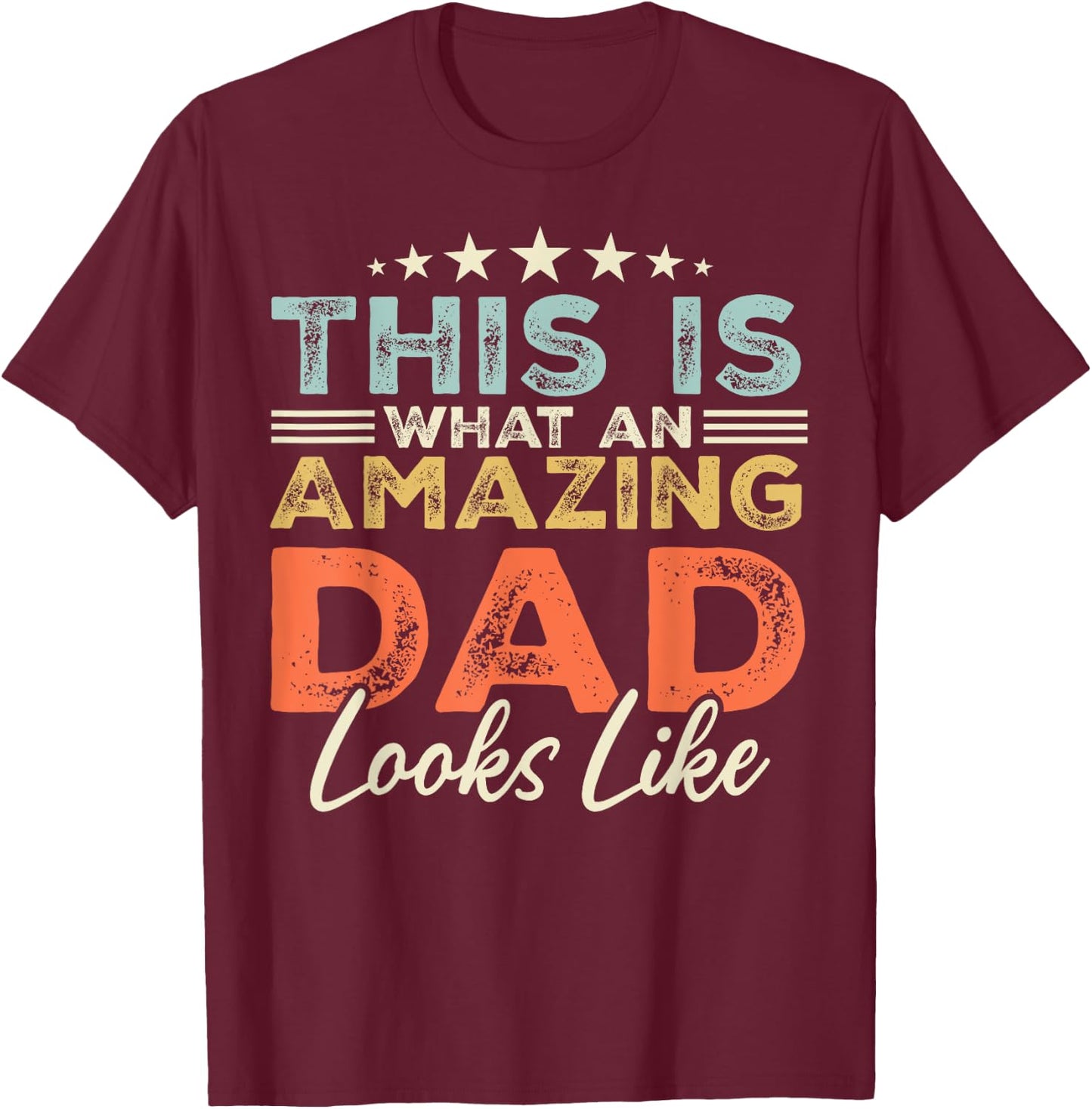 This is What an Amazing Dad Looks Like Funny Fathers Day T-Shirt - T-Shirt | Maroon