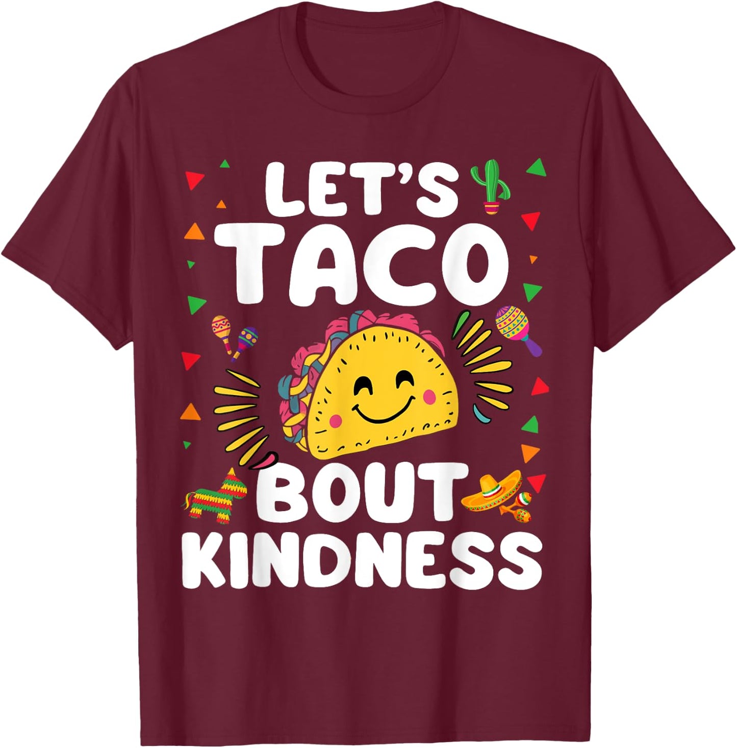 Let's Taco Bout Kindness Cinco De Mayo Cute Mexican Party T-Shirt - T-Shirt | Maroon
