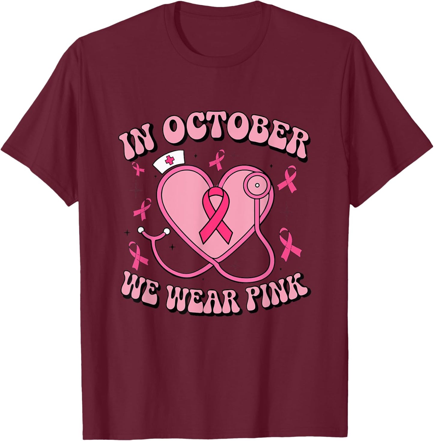 In October We Wear Pink Ribbon Nurse Doctor Cancer Support T-Shirt - T-Shirt | Maroon