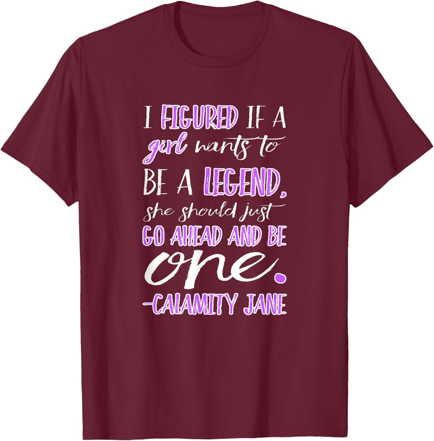 Calamity Jane Be a Legend T-Shirt - T-Shirt | Maroon