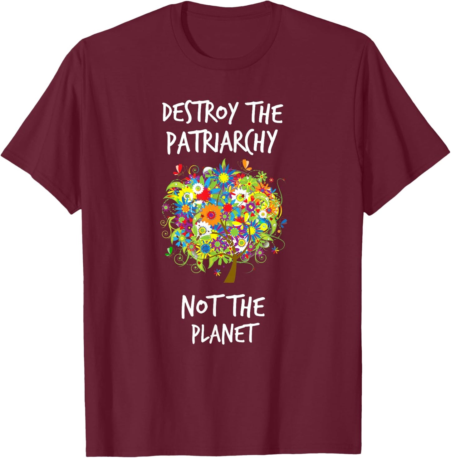Destroy The Patriarchy Not The Planet Radical Female T-Shirt - T-Shirt | Maroon