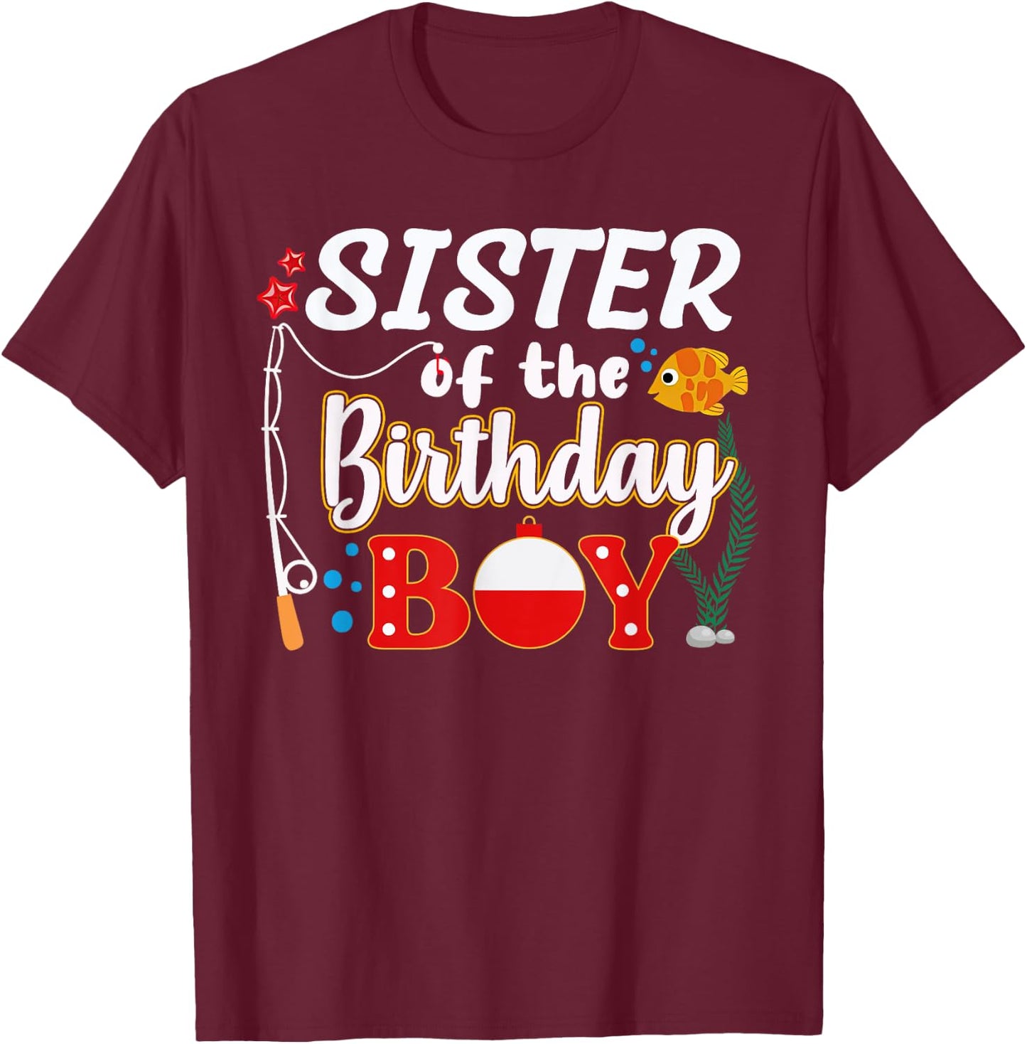 Sister of The Birthday Boy Fishing Family Matching Bday T-Shirt - T-Shirt | Maroon