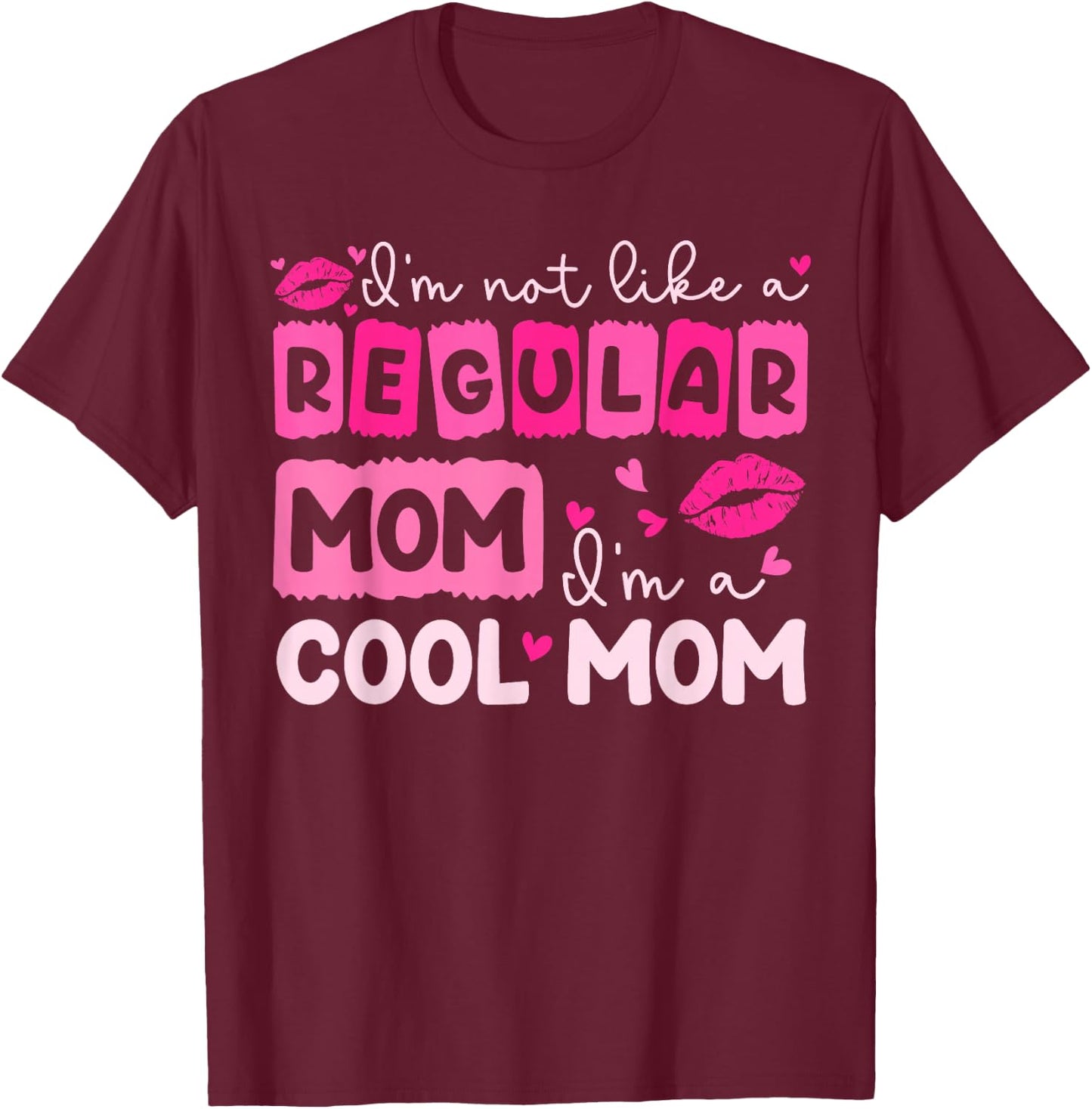 Mother's Day I'm Not Like A Regular Mom I'm A Cool Mom T-Shirt - T-Shirt | Maroon