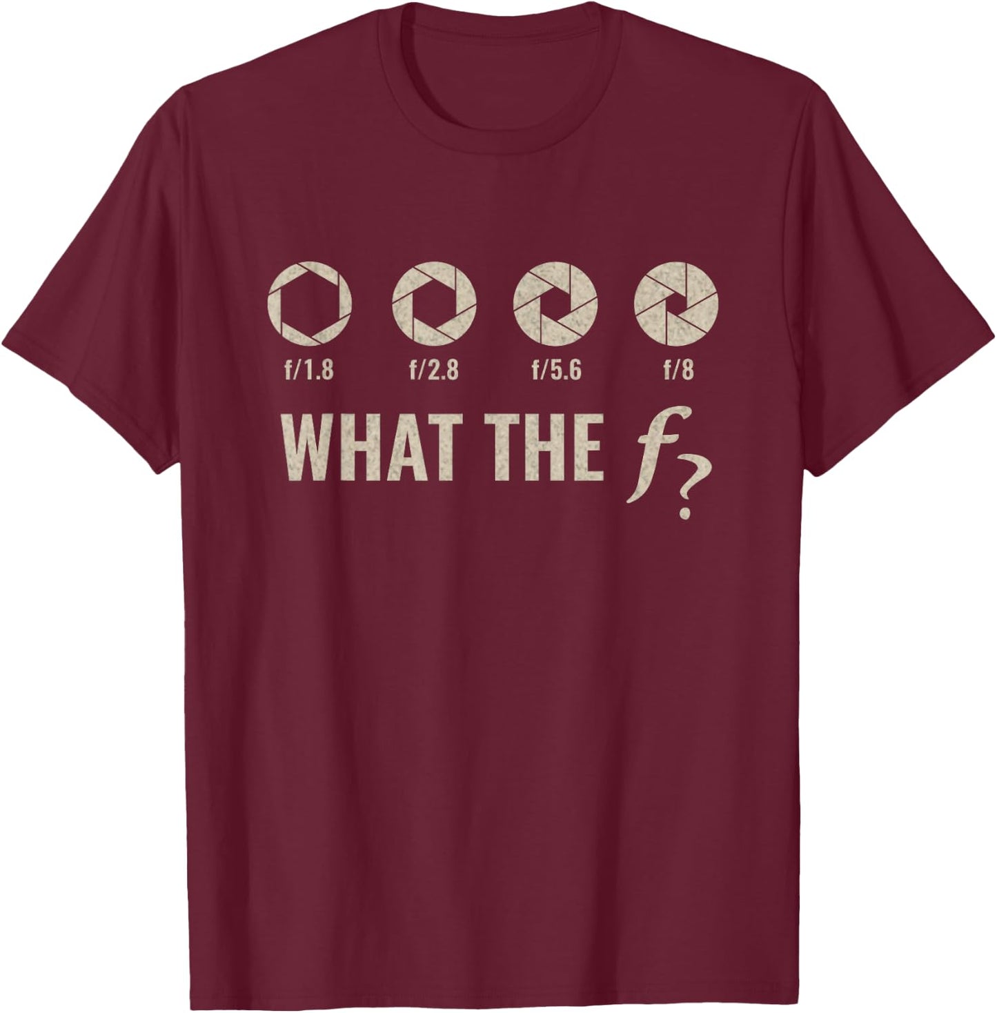 Funny Camera F-Stop Lens What-The F-Stop Shirt Photography T-Shirt - T-Shirt | Maroon