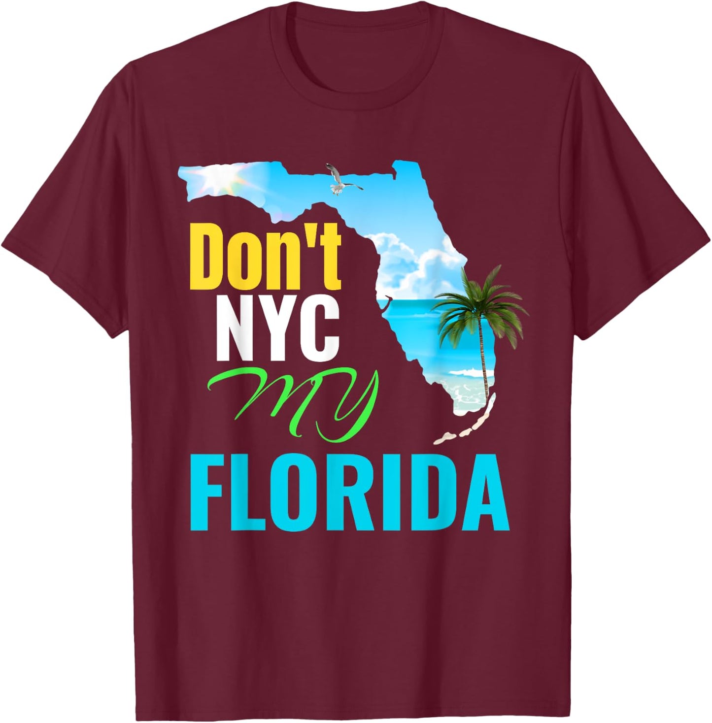 Don't New York My Florida T-Shirt - T-Shirt | Maroon